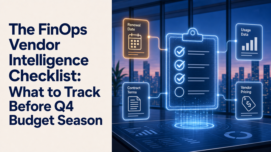 The FinOps Vendor Intelligence Checklist: What to Track Before Q4 Budget Season